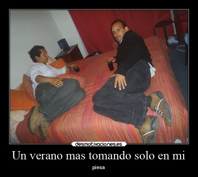 Un verano mas tomando solo en mi -