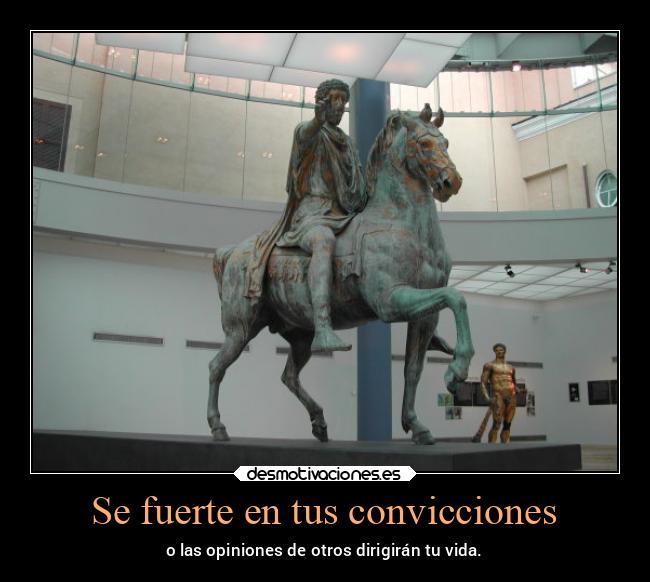 Se fuerte en tus convicciones - o las opiniones de otros dirigirán tu vida.