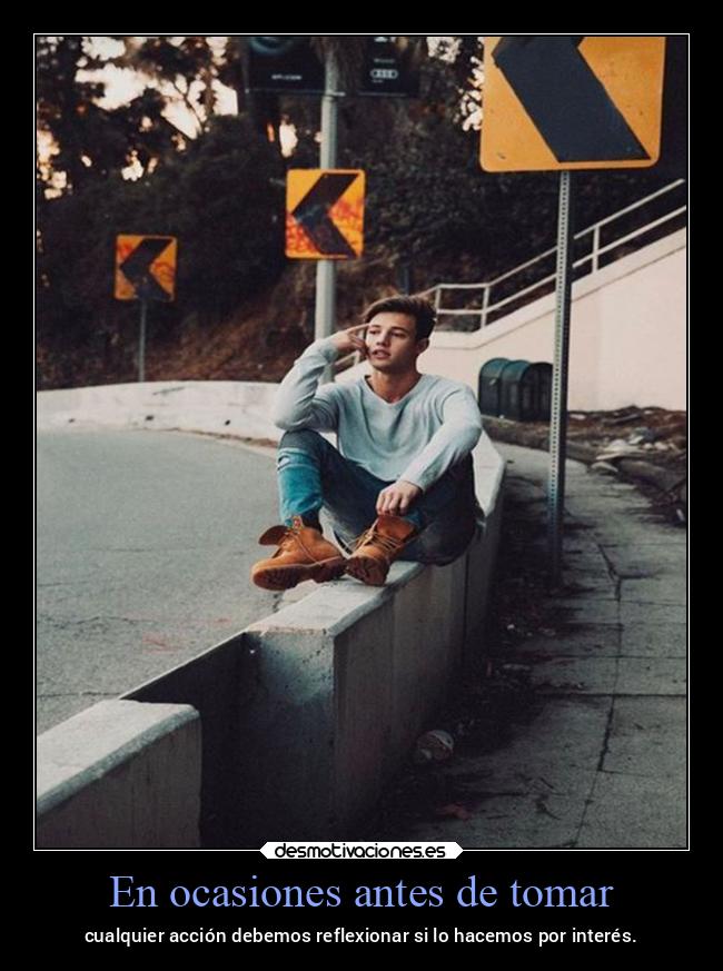 En ocasiones antes de tomar - cualquier acción debemos reflexionar si lo hacemos por interés.