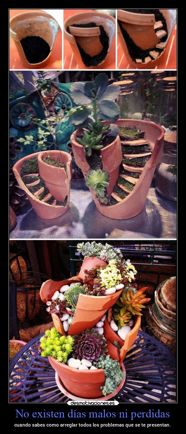 No existen días malos ni perdidas - cuando sabes como arreglar todos los problemas que se te presentan.