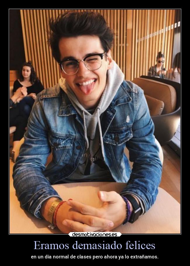 Eramos demasiado felices - en un día normal de clases pero ahora ya lo extrañamos.