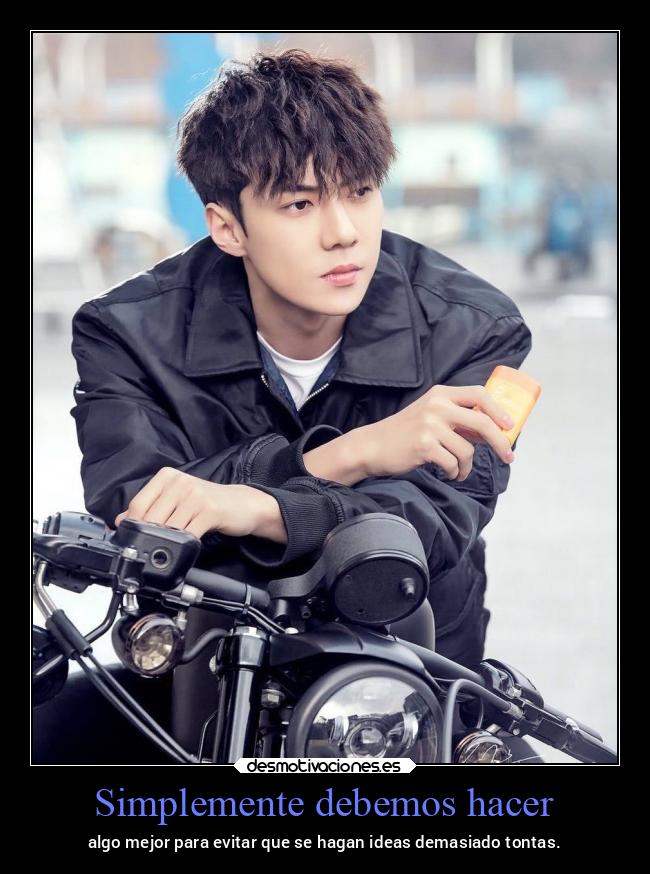 Simplemente debemos hacer - algo mejor para evitar que se hagan ideas demasiado tontas.