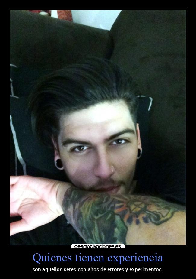 Quienes tienen experiencia - son aquellos seres con años de errores y experimentos.