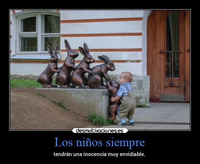 Los niños siempre - tendrán una inocencia muy envidiable.