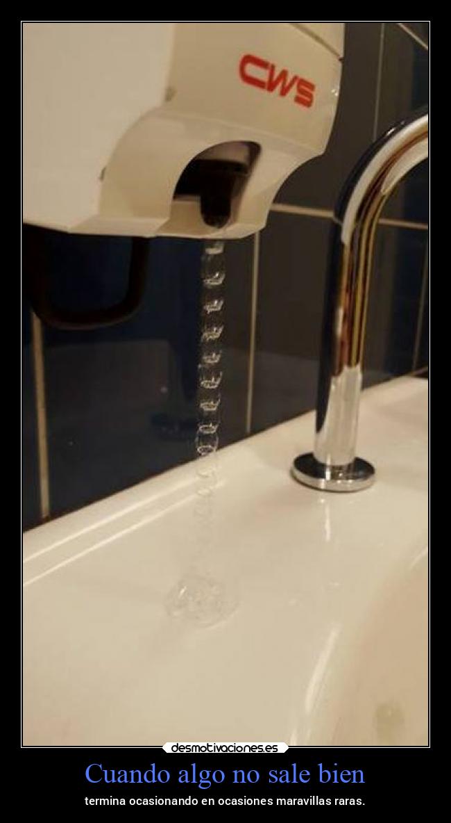 Cuando algo no sale bien - termina ocasionando en ocasiones maravillas raras.