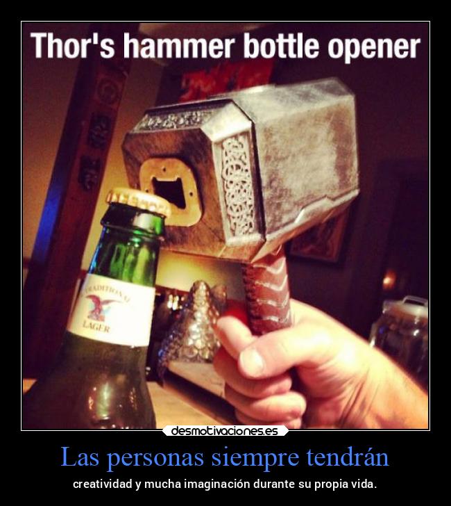 Las personas siempre tendrán - creatividad y mucha imaginación durante su propia vida.