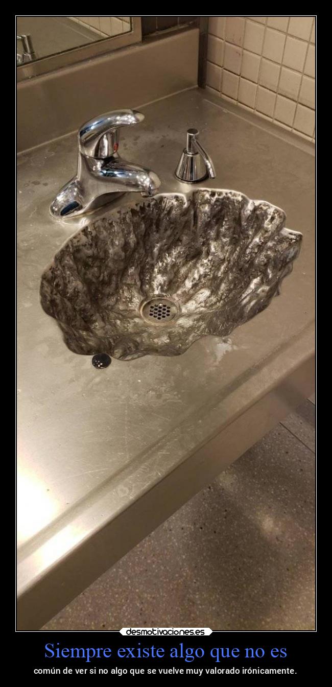 Siempre existe algo que no es - común de ver si no algo que se vuelve muy valorado irónicamente.