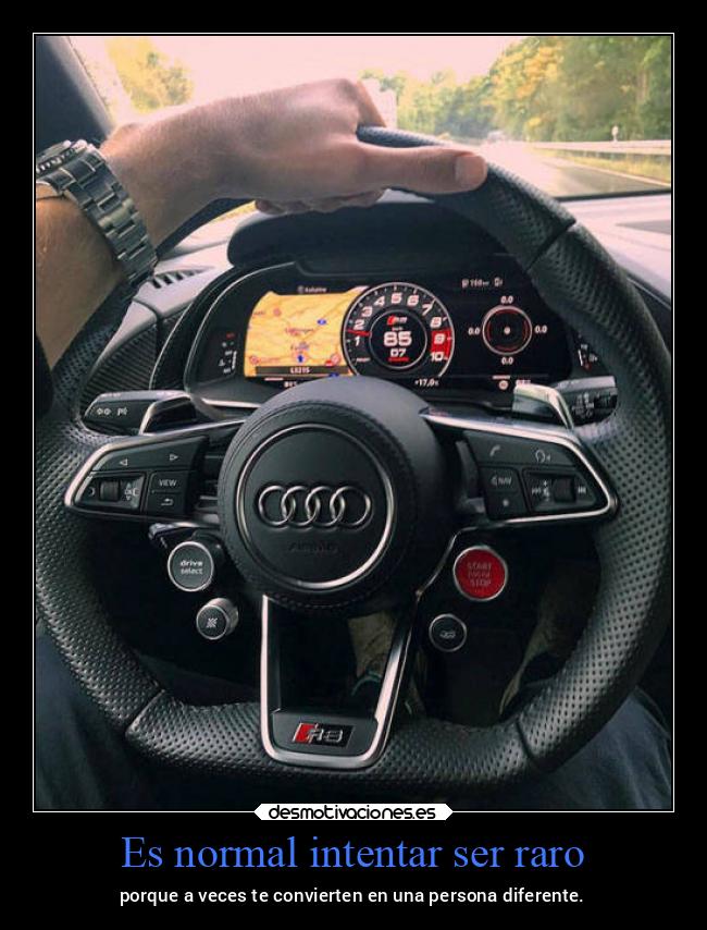 Es normal intentar ser raro - porque a veces te convierten en una persona diferente.