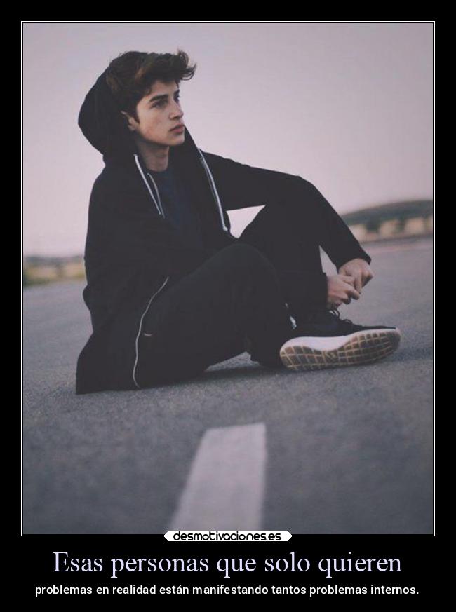 Esas personas que solo quieren - problemas en realidad están manifestando tantos problemas internos.