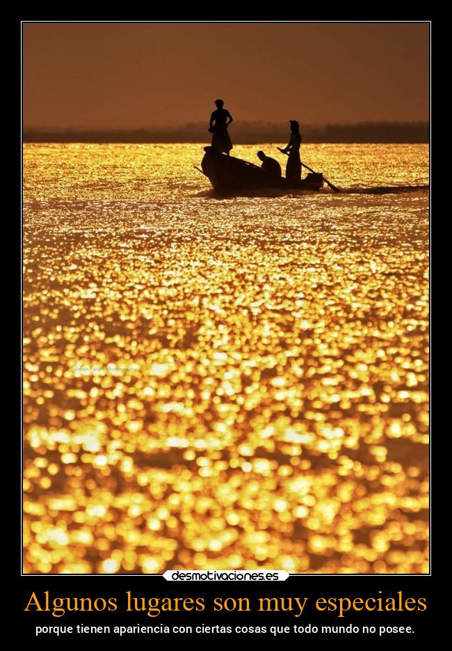 Algunos lugares son muy especiales - porque tienen apariencia con ciertas cosas que todo mundo no posee.