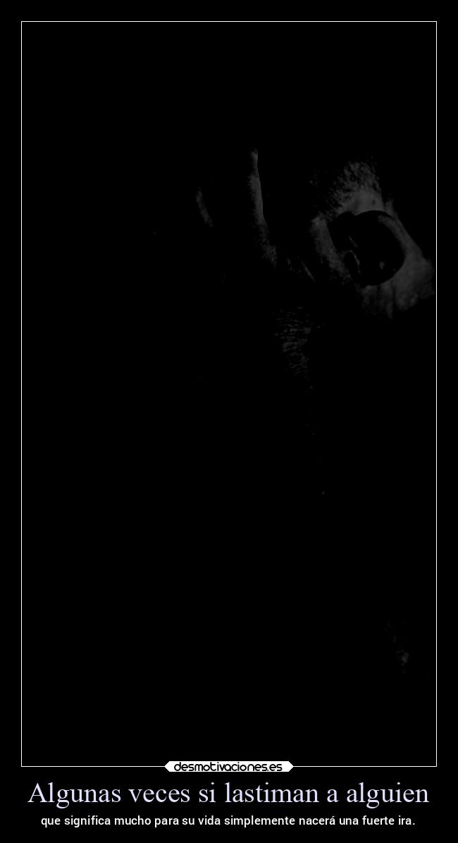 Algunas veces si lastiman a alguien -