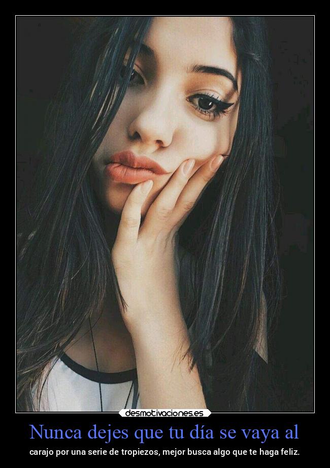 Nunca dejes que tu día se vaya al - carajo por una serie de tropiezos, mejor busca algo que te haga feliz.
