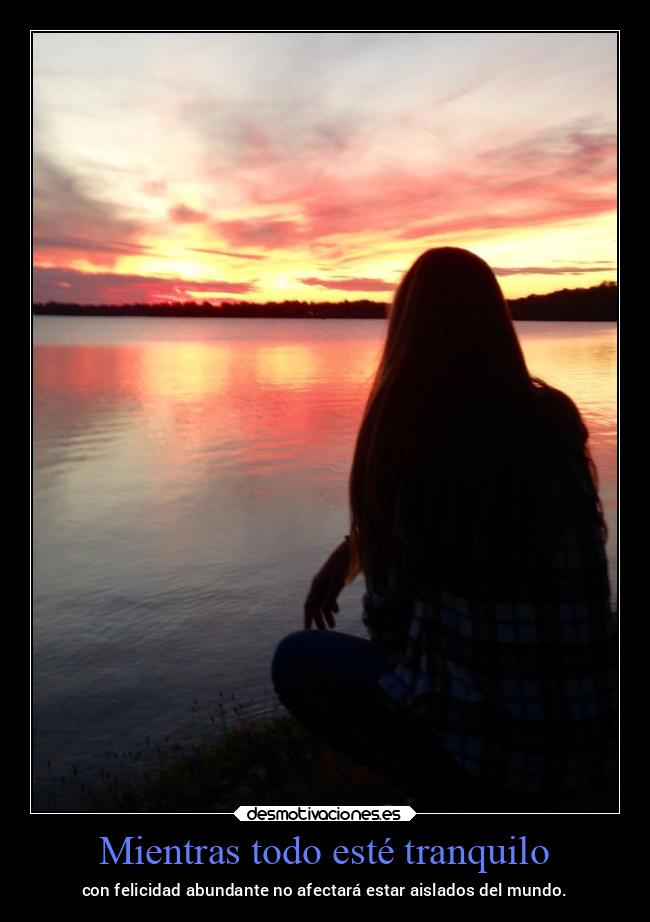Mientras todo esté tranquilo - con felicidad abundante no afectará estar aislados del mundo.