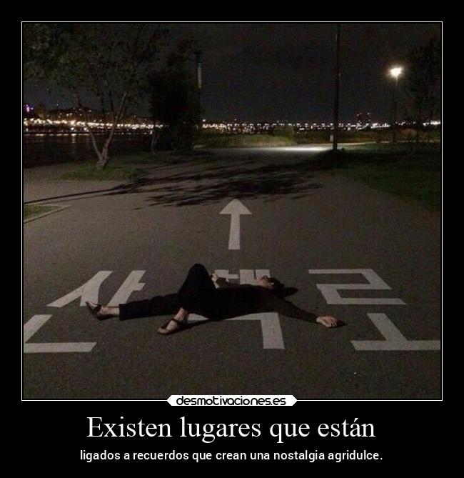 Existen lugares que están - ligados a recuerdos que crean una nostalgia agridulce.