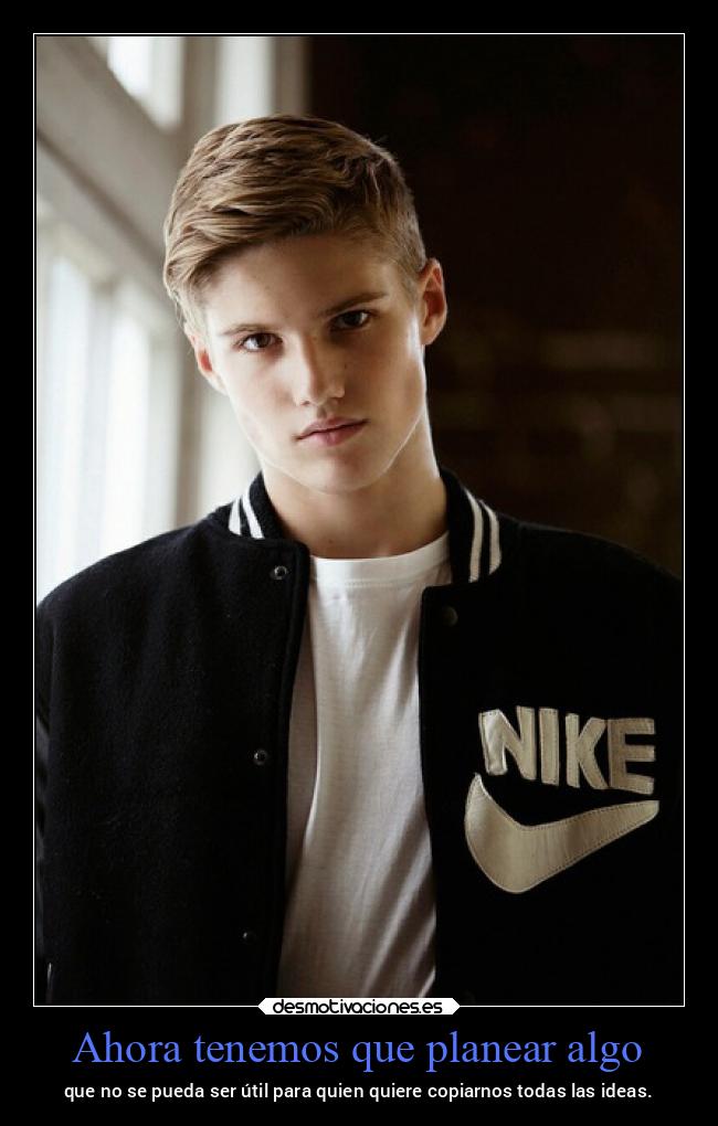 Ahora tenemos que planear algo - que no se pueda ser útil para quien quiere copiarnos todas las ideas.