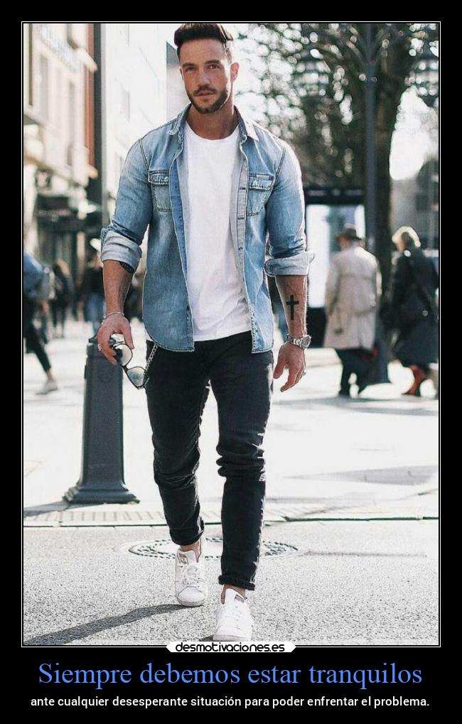 Siempre debemos estar tranquilos - ante cualquier desesperante situación para poder enfrentar el problema.