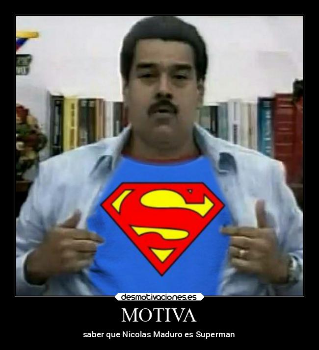 MOTIVA - saber que Nicolas Maduro es Superman