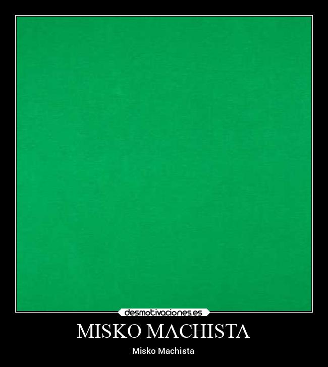 MISKO MACHISTA - Misko Machista