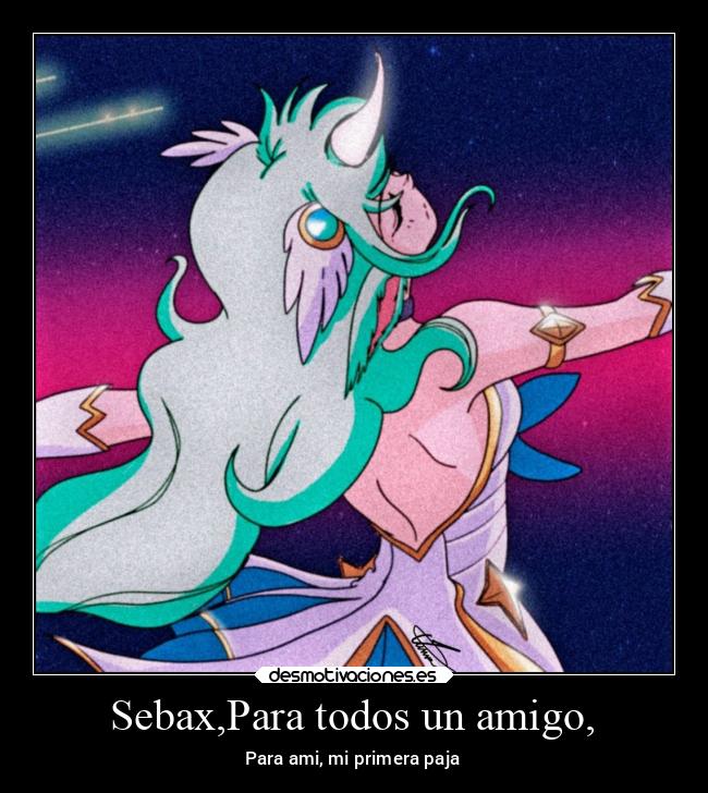 Sebax,Para todos un amigo, - Para ami, mi primera paja