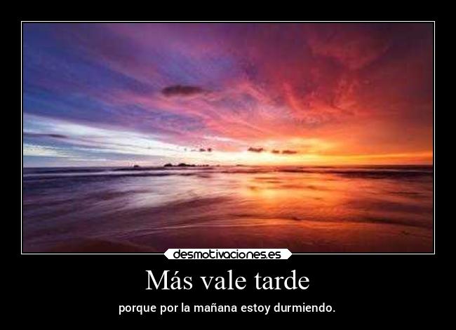 Más vale tarde - 