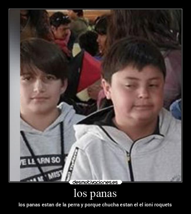 los panas - los panas estan de la perra y porque chucha estan el el ioni roquets
