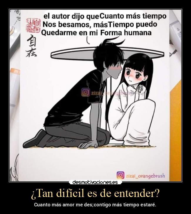 ¿Tan difícil es de entender? - Cuanto más amor me des;contigo más tiempo estaré.