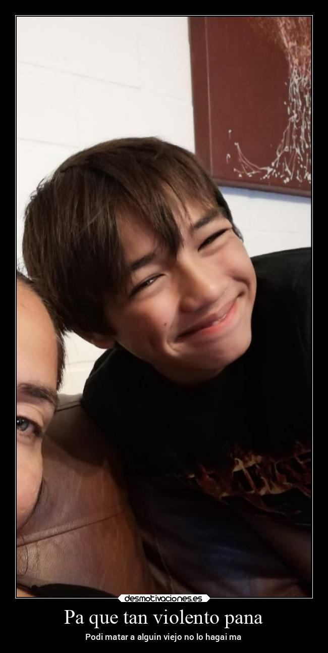 Pa que tan violento pana - Podi matar a alguin viejo no lo hagai ma