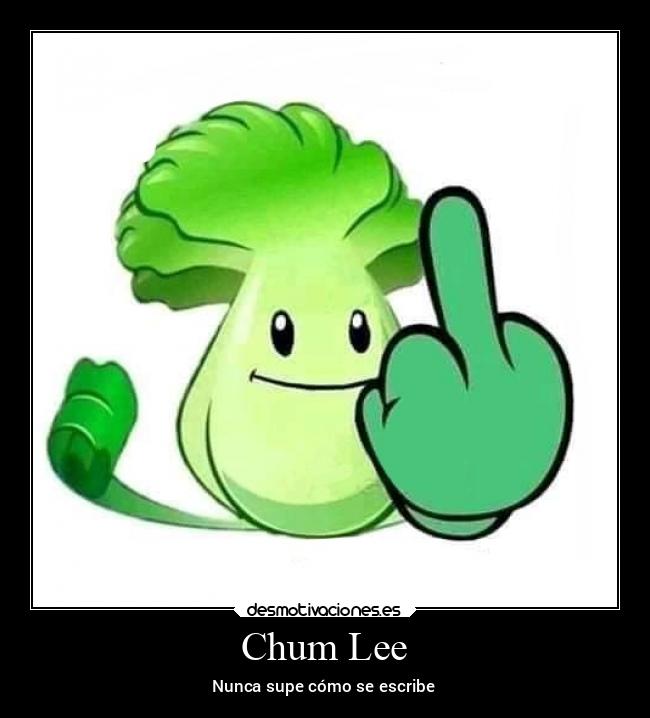 Chum Lee - Nunca supe cómo se escribe
