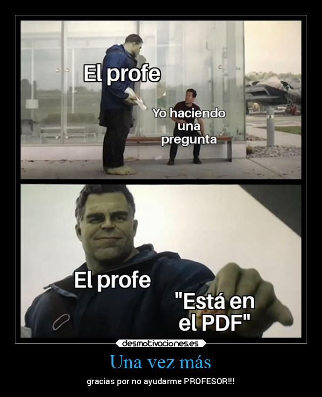 Una vez más - gracias por no ayudarme PROFESOR!!!