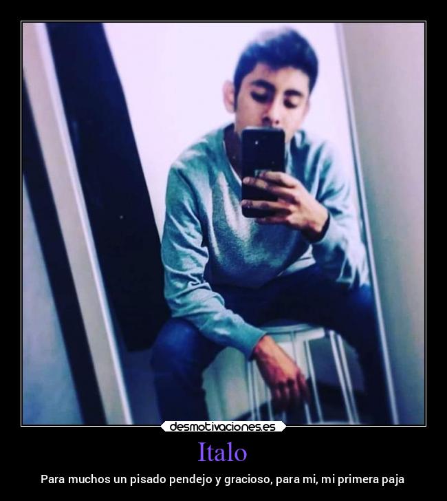 Italo - Para muchos un pisado pendejo y gracioso, para mi, mi primera paja
