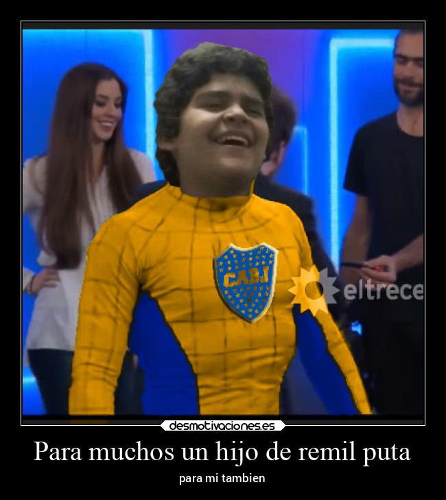 Para muchos un hijo de remil puta - para mi tambien