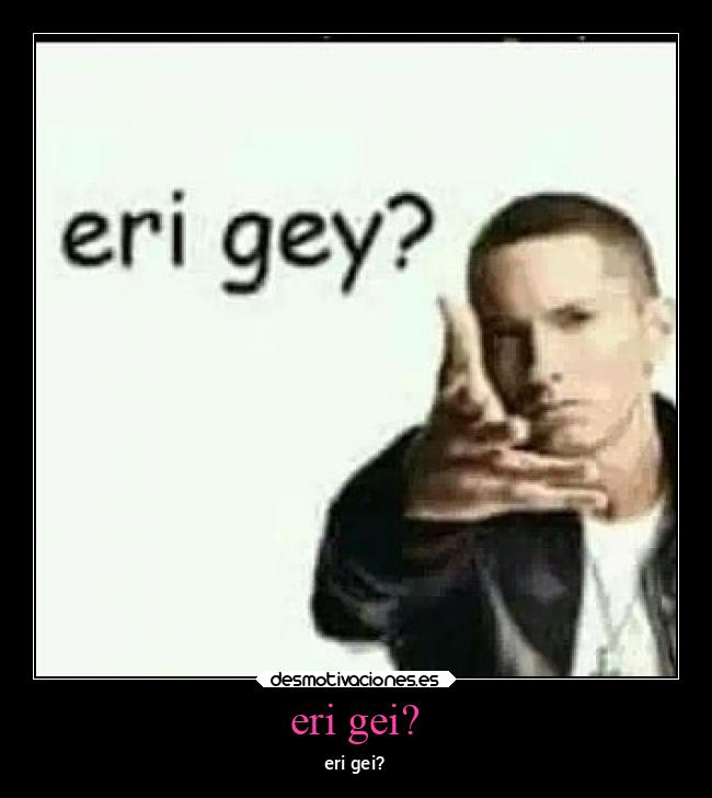 eri gei? - 