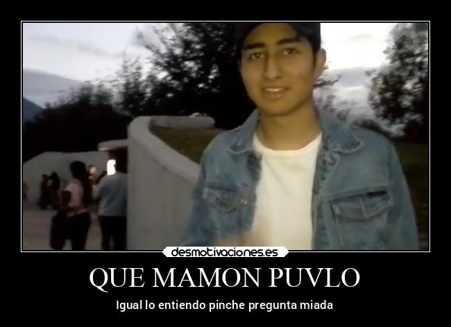 QUE MAMON PUVLO -