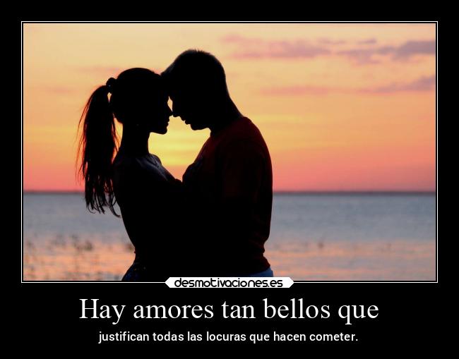 Hay amores tan bellos que -