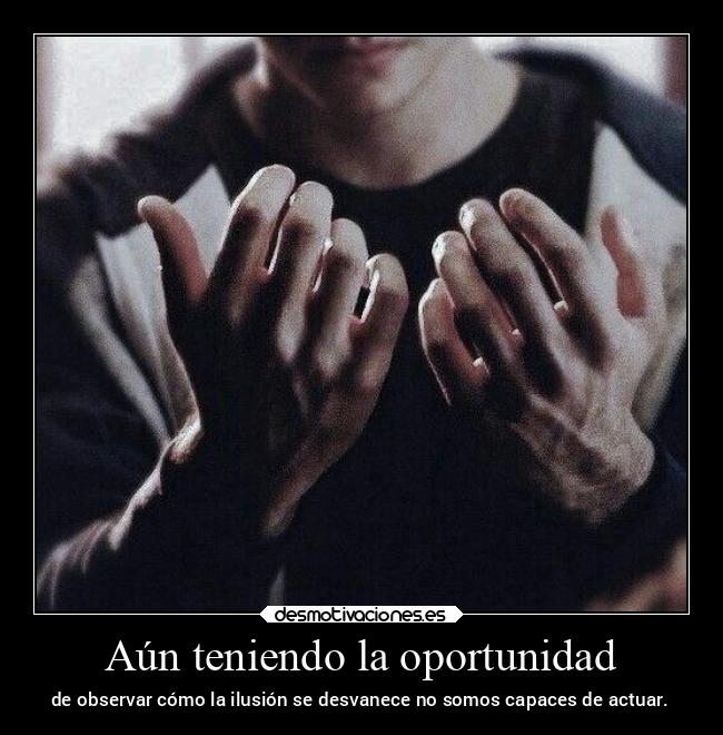 Aún teniendo la oportunidad -