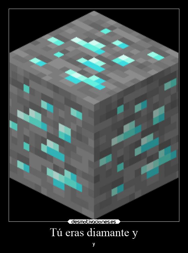 Tú eras diamante y - y
