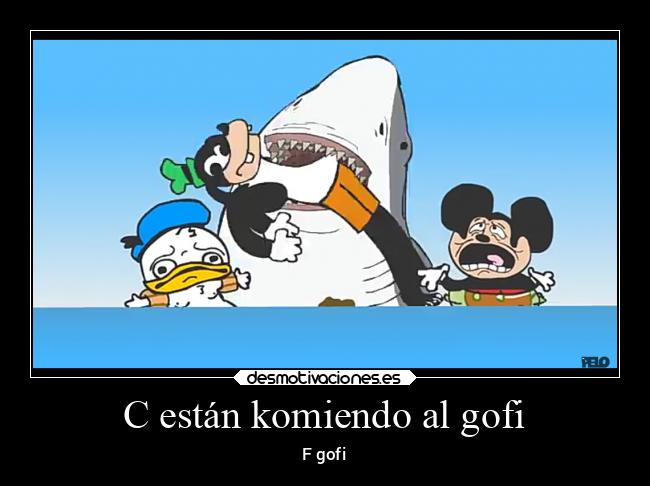 C están komiendo al gofi - F gofi