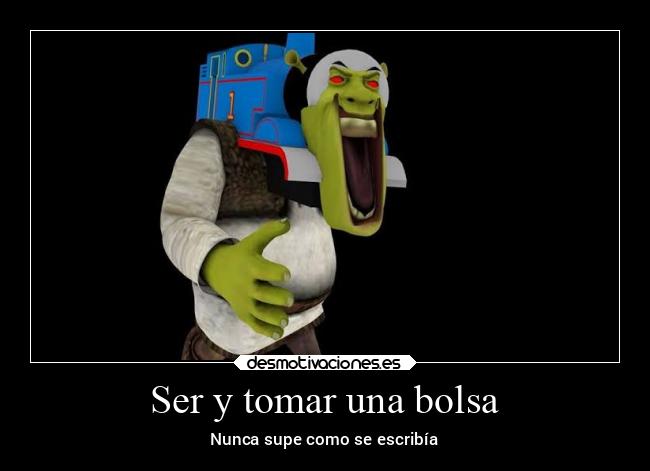 Ser y tomar una bolsa -