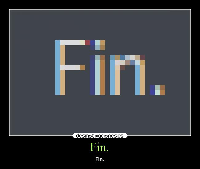 Fin. -