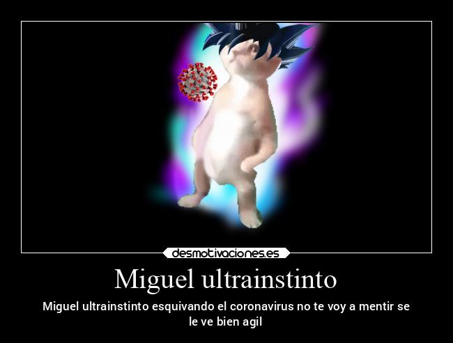 Miguel ultrainstinto - Miguel ultrainstinto esquivando el coronavirus no te voy a mentir se
le ve bien agil