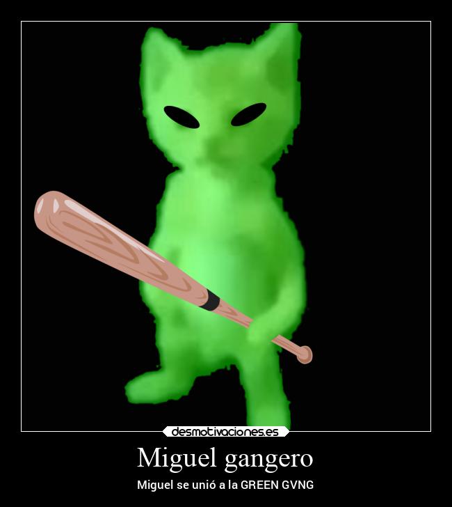 Miguel gangero - Miguel se unió a la GREEN GVNG
