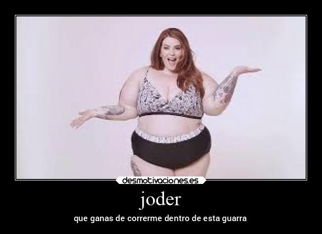 joder - que ganas de correrme dentro de esta guarra