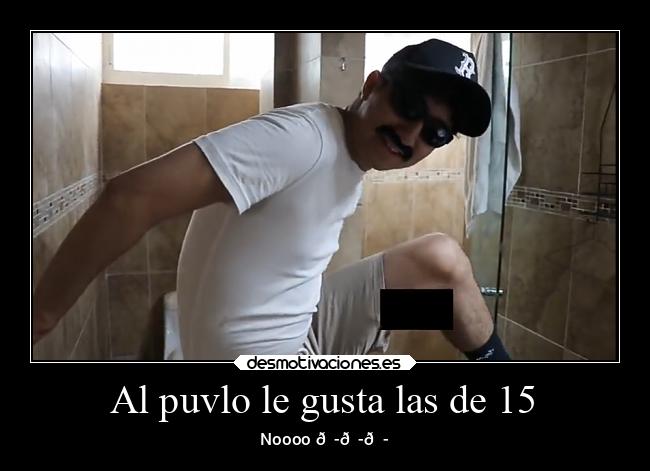 Al puvlo le gusta las de 15 -