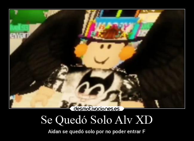 Se Quedó Solo Alv XD - Aidan se quedó solo por no poder entrar F