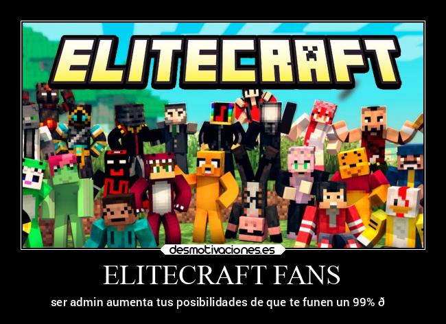 ELITECRAFT FANS - ser admin aumenta tus posibilidades de que te funen un 99% 😔