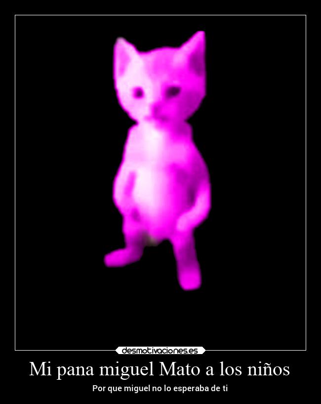 Mi pana miguel Mato a los niños -