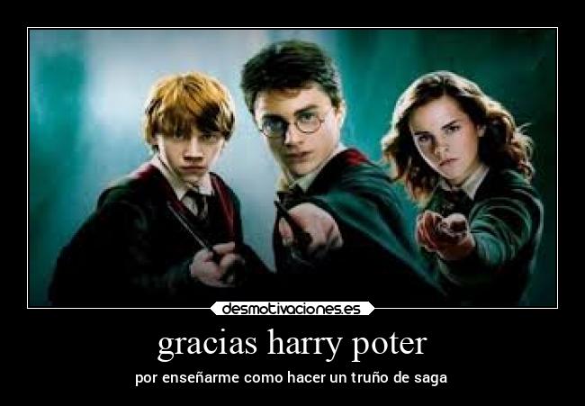 gracias harry poter - por enseñarme como hacer un truño de saga