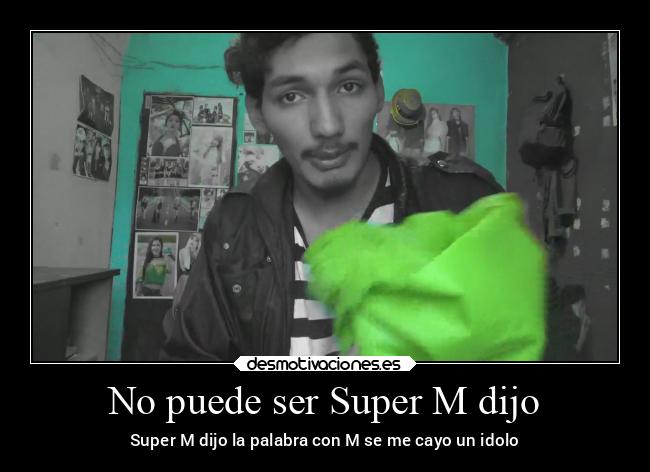 No puede ser Super M dijo -