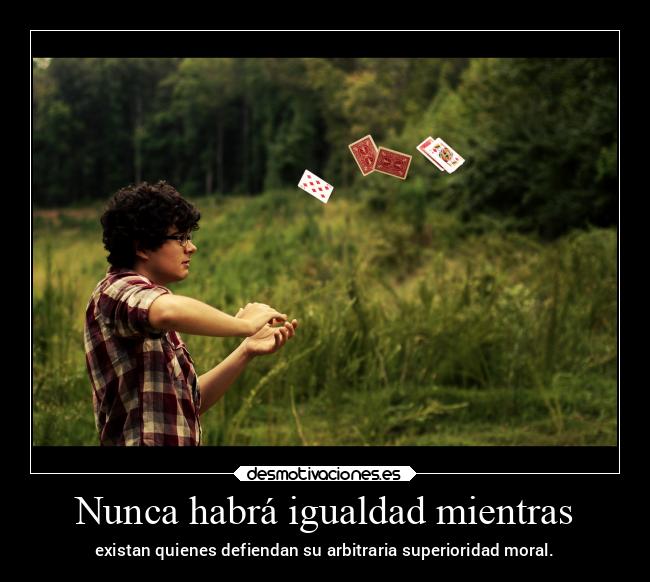 Nunca habrá igualdad mientras - 