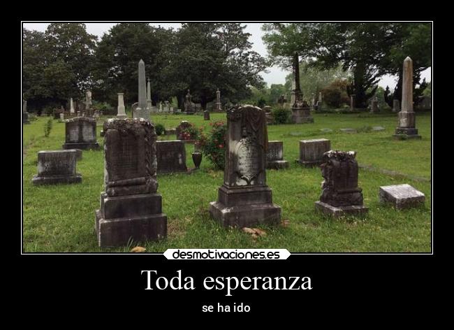 Toda esperanza - se ha ido